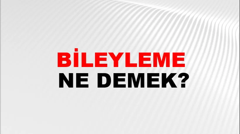 Bileyleme Bileyleme