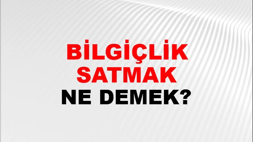 Bilgiçlik Satmak (Veya taslamak) Bilgiçlik Satmak (Veya taslamak)