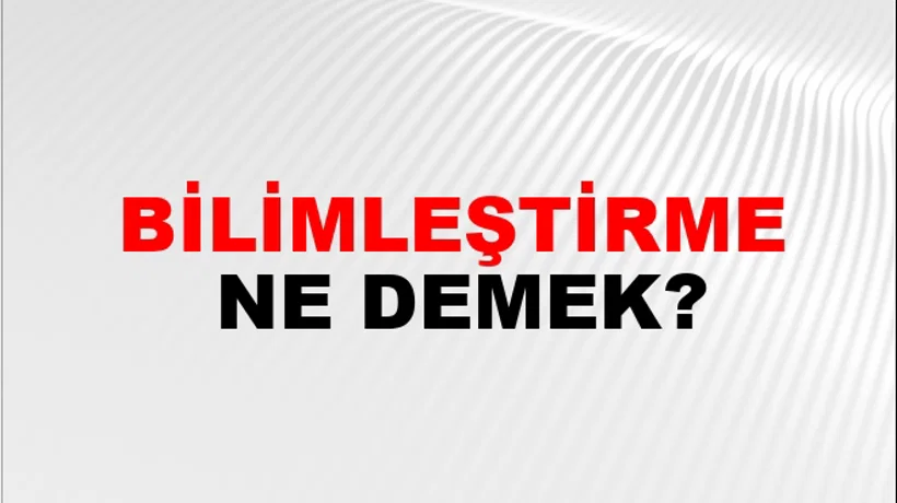 Bilimleştirme Bilimleştirme