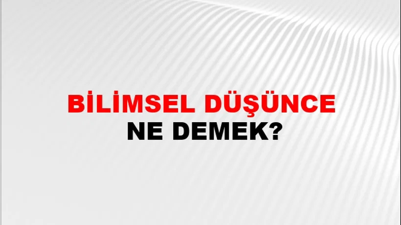Bilimsel Düşünce Bilimsel Düşünce