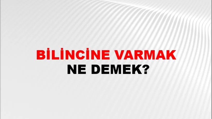 Bilincine Varmak Bilincine Varmak