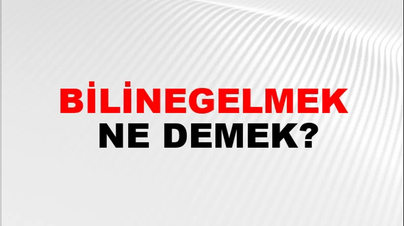 Bilinegelmek Bilinegelmek