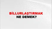 Billurlaştırmak