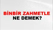 Binbir Zahmetle