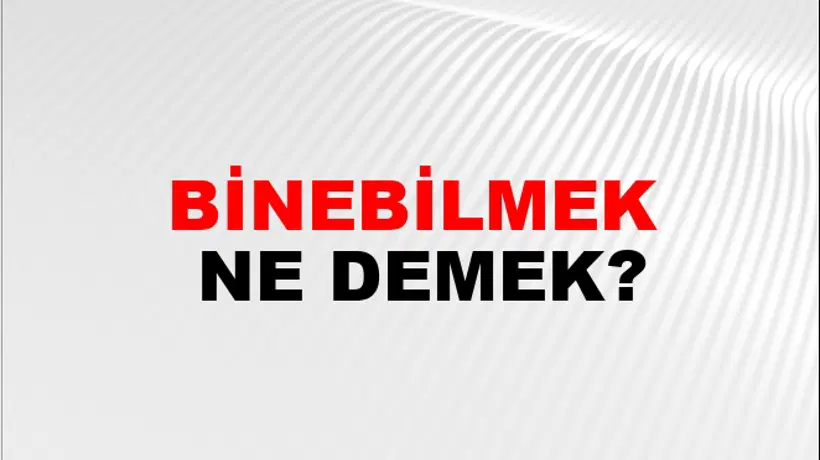Binebilmek Binebilmek