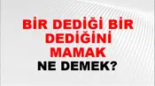 Bir Dediği Bir Dediğini Tutmamak