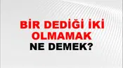 Bir Dediği İki Olmamak
