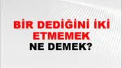 Bir Dediğini İki Etmemek