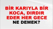 Bir Karıyla Bir Koca, Dırdır Eder Her Gece