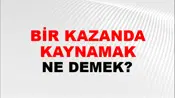 Bir Kazanda Kaynamak