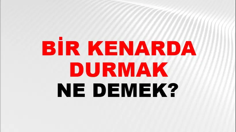 Bir Kenarda Durmak Bir Kenarda Durmak