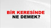 Bir Keresinde