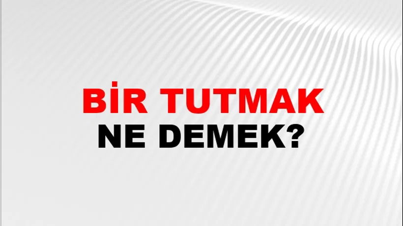 Bir Tutmak (Veya görmek) Bir Tutmak (Veya görmek)