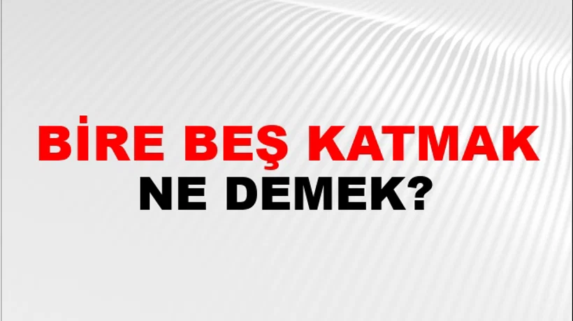 Bire Beş Katmak Bire Beş Katmak