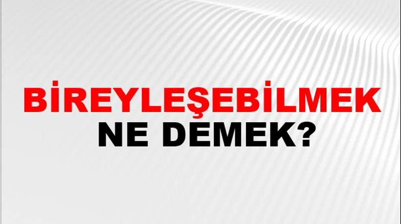 Bireyleşebilmek Bireyleşebilmek