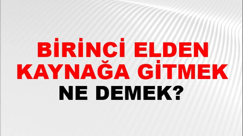 Birinci Elden Kaynağa Gitmek Birinci Elden Kaynağa Gitmek