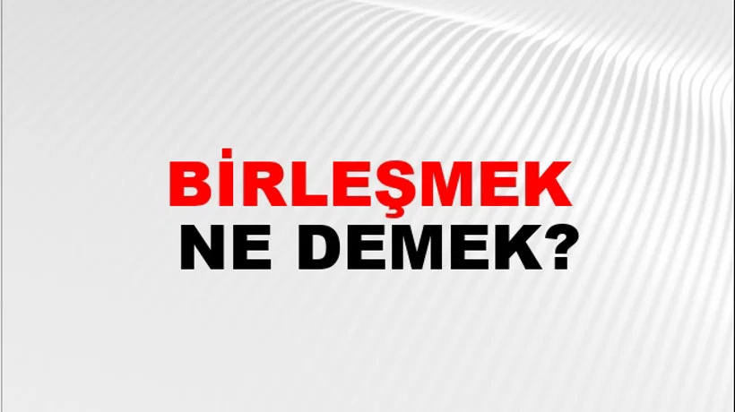 Birleşmek Birleşmek