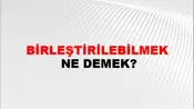 Birleştirilebilmek