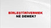 Birleştirivermek