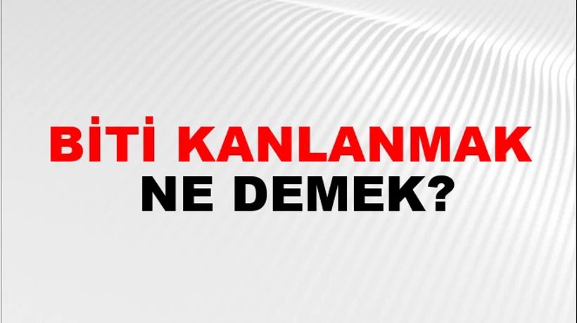 Biti Kanlanmak Biti Kanlanmak