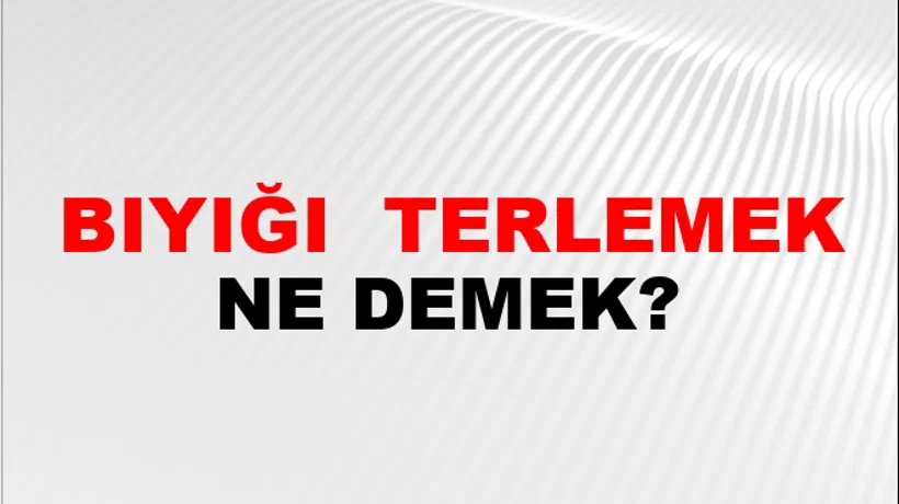 Bıyığı (Veya bıyıkları) terlemek Bıyığı (Veya bıyıkları) terlemek