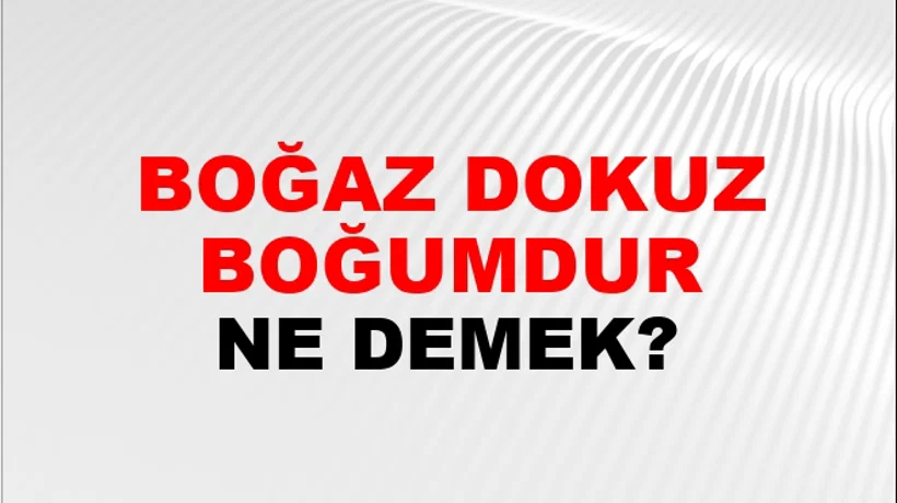 Boğaz Dokuz Boğumdur Boğaz Dokuz Boğumdur