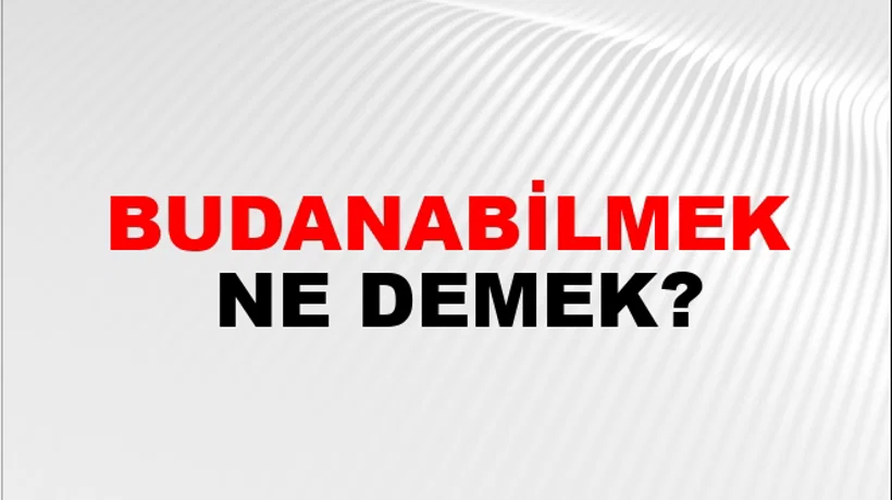 Budanabilmek Budanabilmek