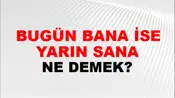 Bugün Bana İse Yarın Sana