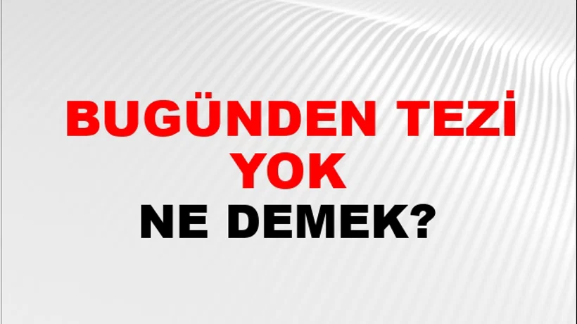 Bugünden Tezi Yok Bugünden Tezi Yok