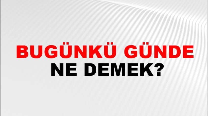 Bugünkü Günde Bugünkü Günde