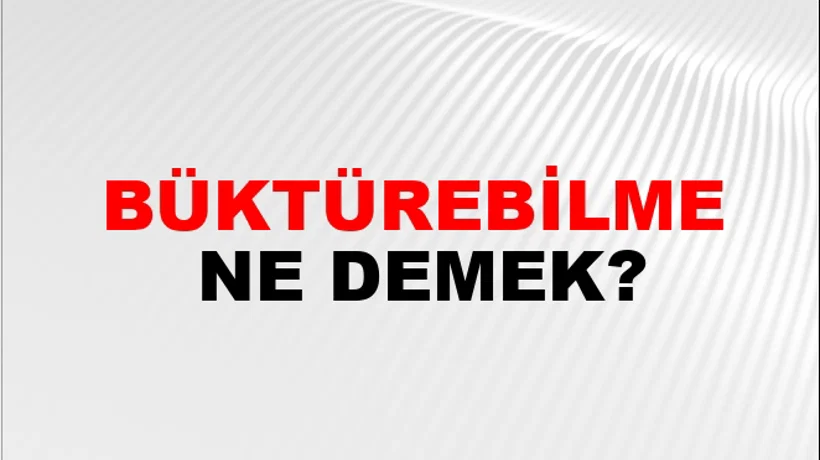 Büktürebilme Büktürebilme