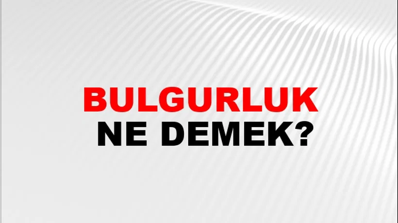 Bulgurluk Bulgurluk
