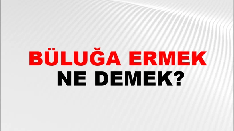 Büluğa Ermek Büluğa Ermek