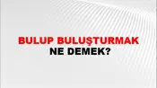 Bulup Buluşturmak