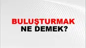 Buluşturmak