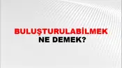 Buluşturulabilmek
