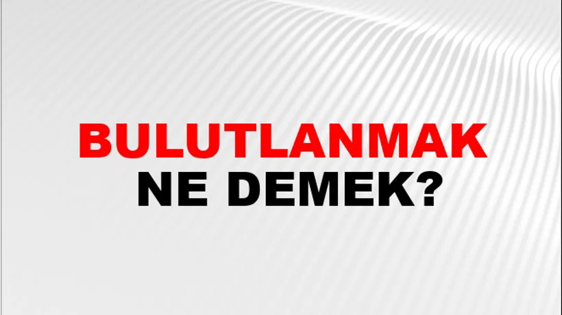 Bulutlanmak Bulutlanmak