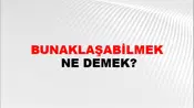 Bunaklaşabilmek