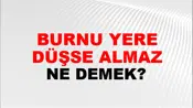 Burnu Yere Düşse Almaz