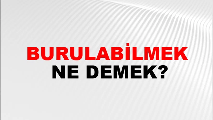 Burulabilmek Burulabilmek