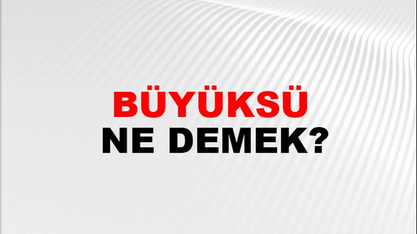 Büyüksü Büyüksü