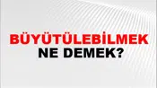 Büyütülebilmek