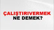 Çalıştırıvermek