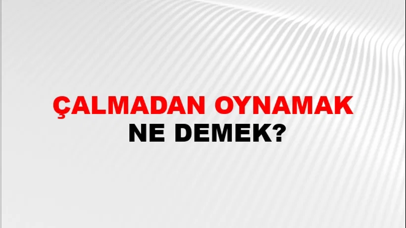 Çalmadan Oynamak Çalmadan Oynamak