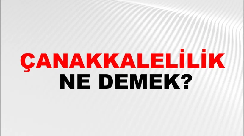 Çanakkalelilik Çanakkalelilik