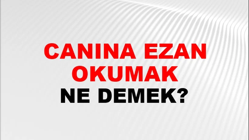 Canına Ezan Okumak Canına Ezan Okumak