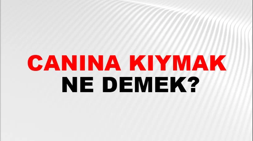 Canına Kıymak Canına Kıymak