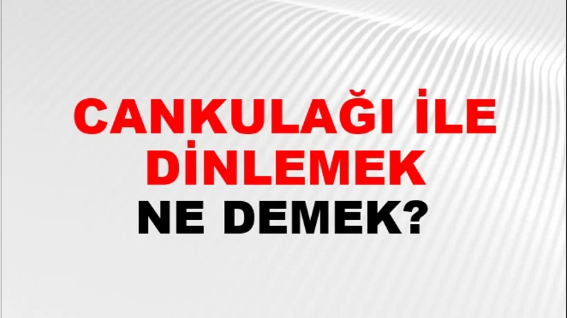 Cankulağı İle Dinlemek Cankulağı İle Dinlemek