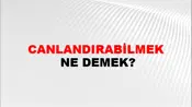 Canlandırabilmek