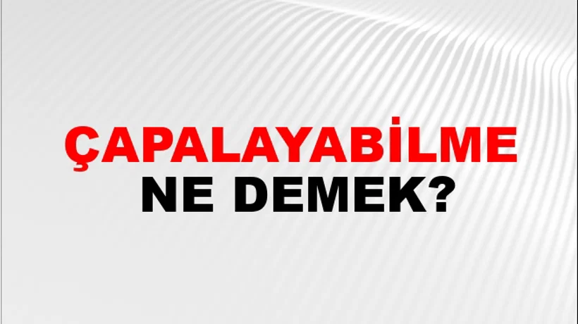 Çapalayabilme Çapalayabilme
